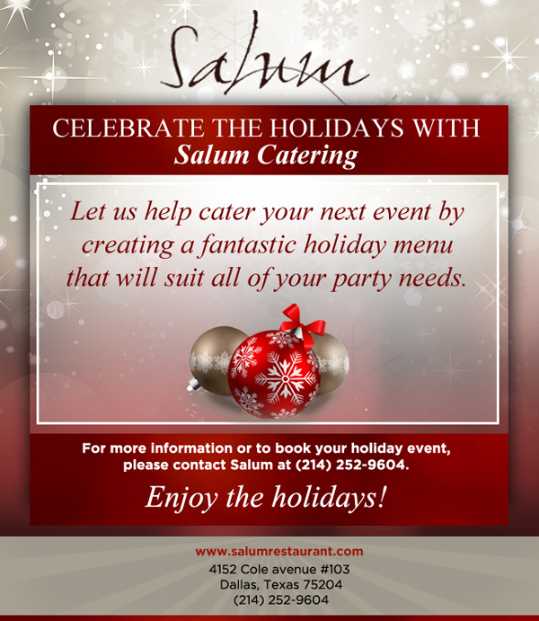 Book your holiday parties now!
							 4152 Cole Avenue #103, Dallas, Texas 75204, (214) 252-9604
							 www.salumrestaurant.com