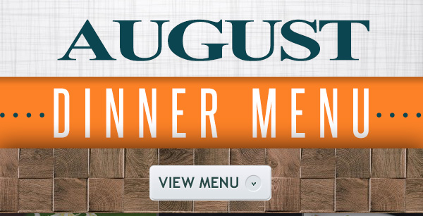August Dinner Menu
							 See image for details
