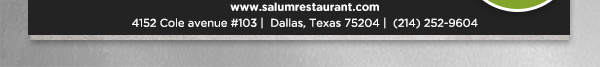 4152 Cole Avenue #103, Dallas, Texas 75204, (214) 252-9604
									www.salumrestaurant.com