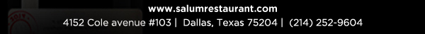 4152 Cole Avenue #103, Dallas, Texas 75204, (214) 252-9604
									www.salumrestaurant.com