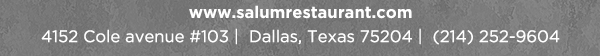 4152 Cole Avenue #103, Dallas, Texas 75204, (214) 252-9604
									www.salumrestaurant.com