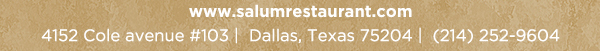 4152 Cole Avenue #103, Dallas, Texas 75204, (214) 252-9604
									www.salumrestaurant.com