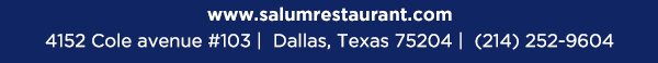 4152 Cole Avenue #103, Dallas, Texas 75204, (214) 252-9604
									www.salumrestaurant.com