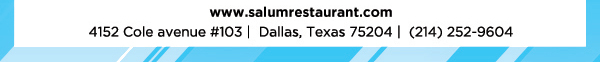 4152 Cole Avenue #103, Dallas, Texas 75204, (214) 252-9604
					www.salumrestaurant.com