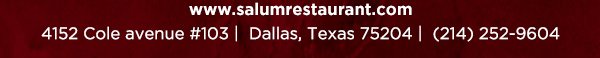 4152 Cole Avenue #103, Dallas, Texas 75204, (214) 252-9604
					www.salumrestaurant.com