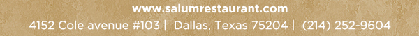 4152 Cole Avenue #103, Dallas, Texas 75204, (214) 252-9604
					www.salumrestaurant.com