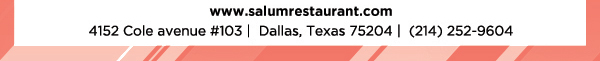 4152 Cole Avenue #103, Dallas, Texas 75204, (214) 252-9604
					www.salumrestaurant.com