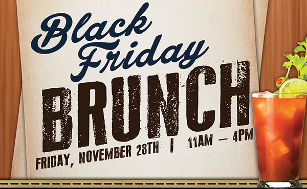 Black Friday Brunch
							Friday, Nov 28 11am-4pm