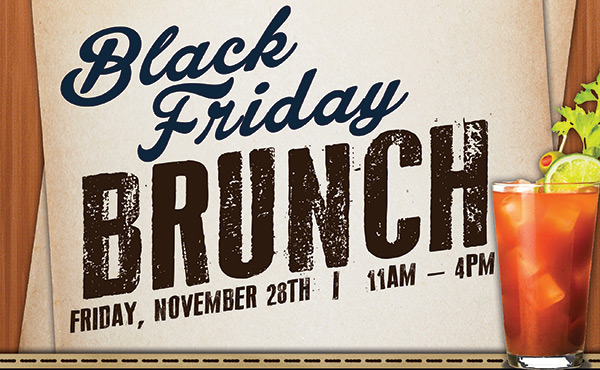 Black Friday Brunch
							Friday, Nov 28 11am-4pm