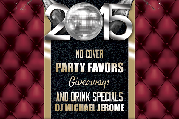 New Year's Eve 2015
							No Cover - Party Favors - Giveaways and Drink Specials - DJ Michael Jerome