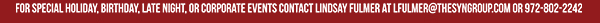 For special holiday, birthday,
							late night or corporate events contact Lindsey Fulmer