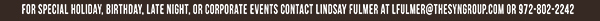For special holiday, birthday,
							late night or corporate events contact Lindsey Fulmer
