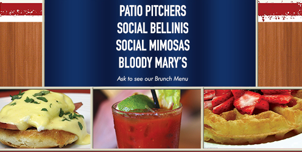 Patio Pitchers
							 Social Bellinis
							 Social Mimosas
							 Bloody Marys
							 See image for full details