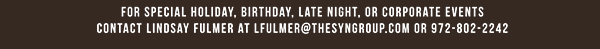 For special holiday, birthday,
							late night or corporate events contact Lindsey Fulmer