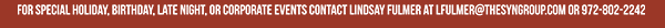 For special holiday, birthday,
							late night or corporate events contact Lindsey Fulmer