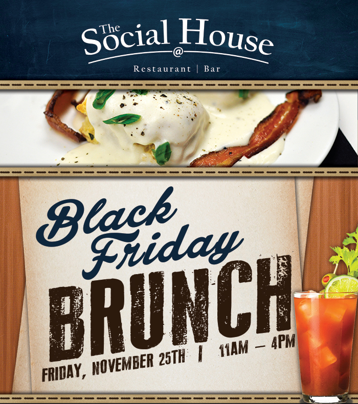 Black Friday Brunch
							 Friday, Nov 25th 11am - 4pm
							 See image for full details
