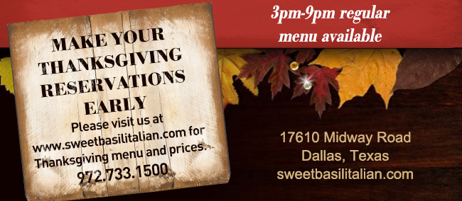 Make your Thanksgiving reservations early
							Please visit us at sweetbasilitalian.com for Thanksgiving menu and prices.