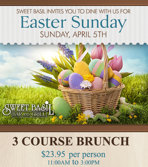 Easter Sunday - April 5th
							 3 Course Brunch $23.95 per person
							 11am - 4:30pm