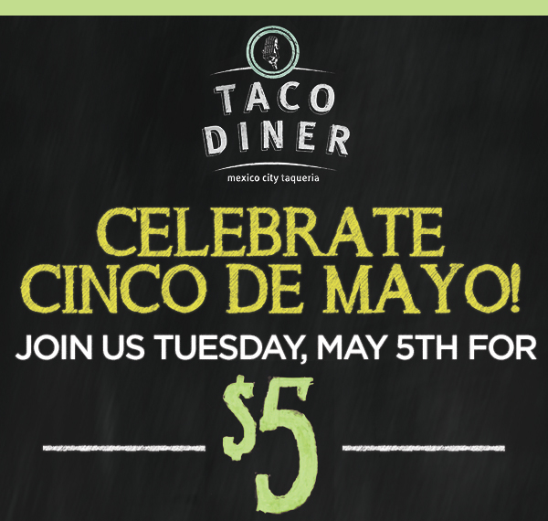 Celebrate Cinco de Mayo!
							 Join us Tues, May 5th for $5