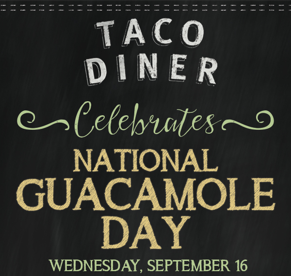 Celebrate National Guacamole Day
							 Wednesday, Sept 16