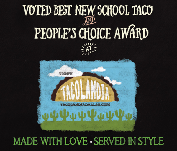 Voted best new school taco and people's choice award
							 at Tacolandia
							 Made with love, served in style