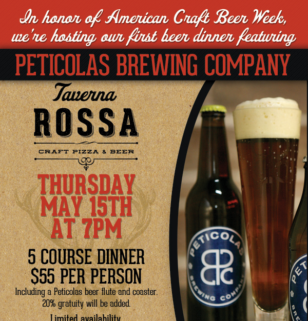 Taverna Rossa Craft Pizza & Beer

In honor of American Craft Beer Week, we're hosting our first beer dinner featuring Peticolas Brewing Company

Thursday, May 15th at 7pm

5 Course Dinner - $70 per person
Includes a Peticolas Brewing Glass and coaster, Taverna Rossa T-shirt drawing. Tax and gratuity.

Limited availability, call today.
(469) 209-5646