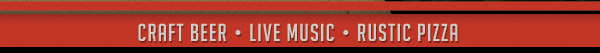 Craft Beer - Live Music - Rustic Pizza