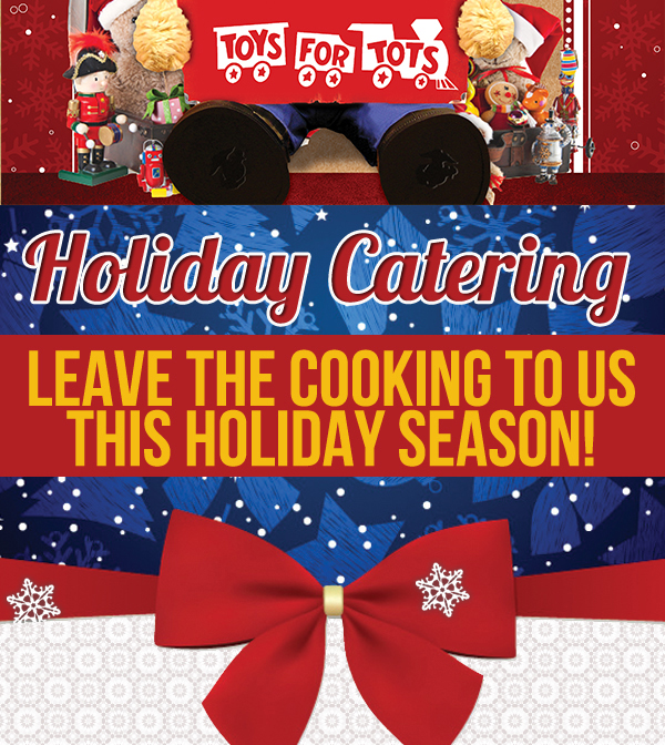 Holiday Catering
							 Leave the cooking to us this holiday season
							 See image for full details