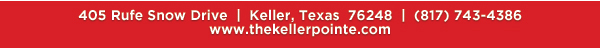 405 Rufe Snow Drive Keller, Texas 76248
							817-743-4386
							www.thekellerpointe.com