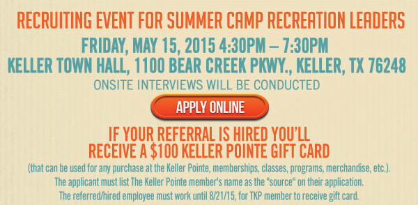Recruiting event for summer camp recreation leaders
							 If you referral is hired you'll receive a $100 Keller Pointe Gift Card