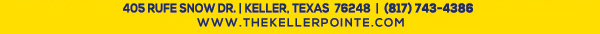 405 Rufe Snow Dr. Keller, Texas 76248
							 www.thekellerpointe.com