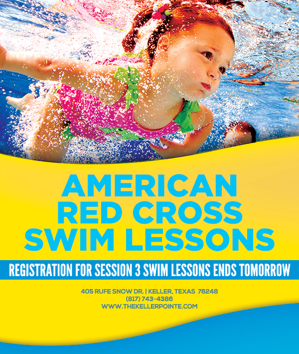 American Red Cross Swim Lessons
							 Registration for session 3 swim lessons ends tomorrow
							 405 Rufe Snow Dr. Keller, Texas 76248
							 www.thekellerpointe.com
							 See image for full details
