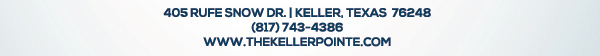 405 Rufe Snow Dr. Keller, Texas 76248
							 www.thekellerpointe.com
							 See image for full details