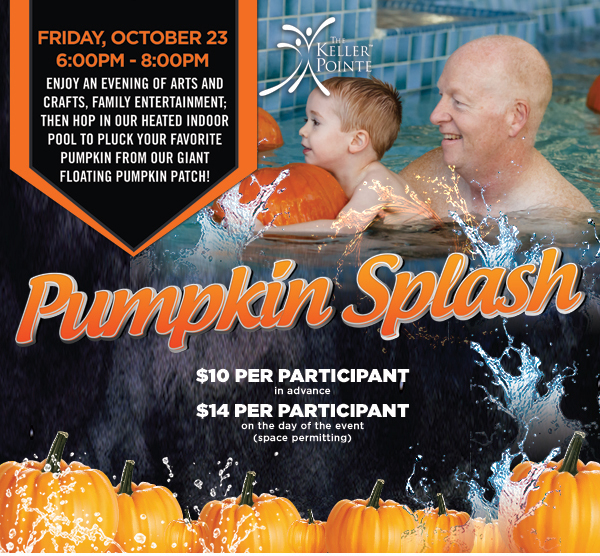 Pumpkin Splash
							 Friday, October 23
							 6pm - 8pm
							 $10 per participant in advance
							 $14 per participant day of event
							 See image for full details