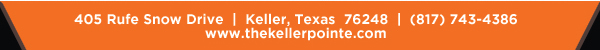 405 Rufe Snow Dr. Keller, Texas 76248
							 www.thekellerpointe.com
							 See image for full details