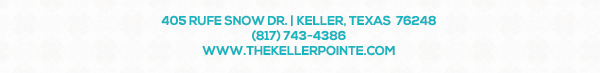 405 Rufe Snow Dr. Keller, Texas 76248
							 www.thekellerpointe.com
							 817-743-4386