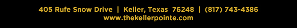 405 Rufe Snow Dr. Keller, Texas 76248
							 www.thekellerpointe.com
							 See image for full details