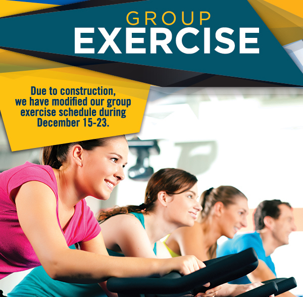 Group Exercise
							 Due to construction, we have modified our group exercise schedule during December 15-23
							 See image for full details