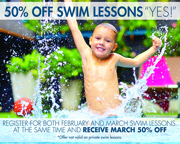 Half Off Swim Lessons
							 Register for both February and March swim lessons at the same time and receive March 50% off
							 See image for full details