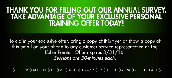 Thank you for filling out our annual survey.
							 Take advantage of your exclusive personal training offer today!
							 See image for full details