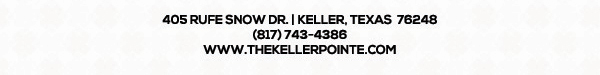 405 Rufe Snow Dr. Keller, Texas 76248
							 www.thekellerpointe.com
							 See image for full details