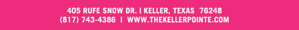 405 Rufe Snow Dr. Keller, Texas 76248
							 www.thekellerpointe.com
							 See image for full details