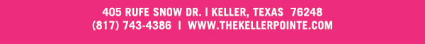 405 Rufe Snow Dr. Keller, Texas 76248
							 www.thekellerpointe.com
							 See image for full details