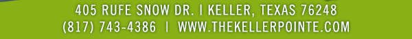 405 Rufe Snow Dr. Keller, Texas 76248
							 www.thekellerpointe.com
							 See image for full details