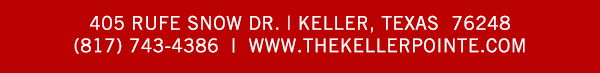 405 Rufe Snow Dr. Keller, Texas 76248
							 www.thekellerpointe.com
							 See image for full details