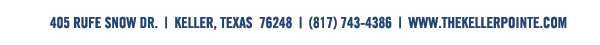 405 Rufe Snow Dr. Keller, Texas 76248
							 www.thekellerpointe.com
							 See image for full details