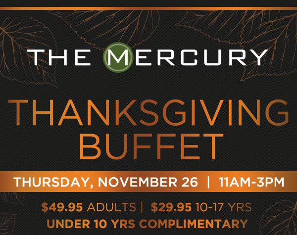 Thanksgiving Buffet
							 Thurs, November 26
							 11am - 3pm
							 See image for details