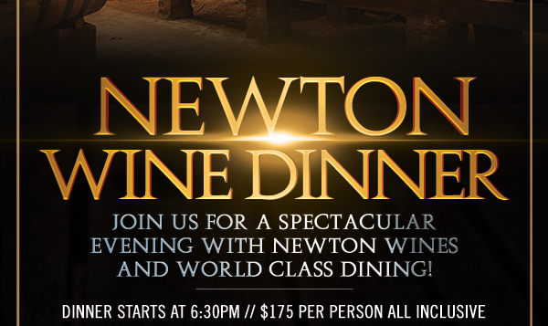 Join us for a spectacular evening
							 with Newton wines and world class dining!
							 See image for full details