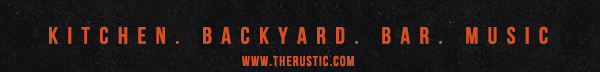 Kitchen. Backyard. Bar. Music.
							www.therusticrestaurant.com