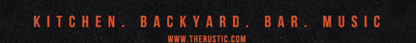 Kitchen. Backyard. Bar. Music.
							www.therusticrestaurant.com